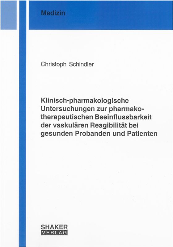 Klinisch-pharmakologische Untersuchungen zur pharmakotherapeutischen Beeinflussbarkeit der vaskulären Reagibilität bei gesunden Probanden und Patienten