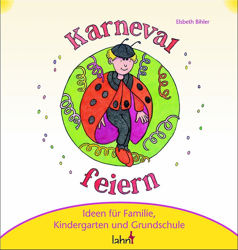 Mit Kindern Karneval, Fastnacht und Fasching feiern. Ideen für Familie, Kindergarten und Grundschule