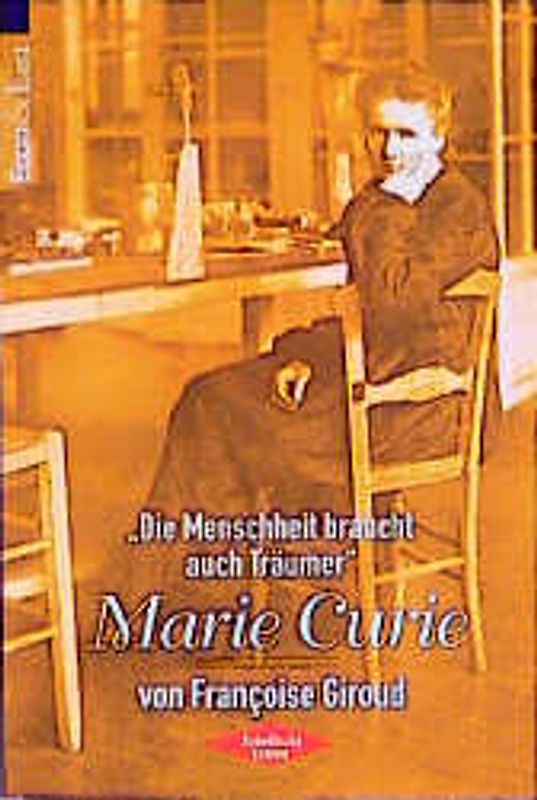 Marie Curie. Die Menschheit braucht auch Träumer