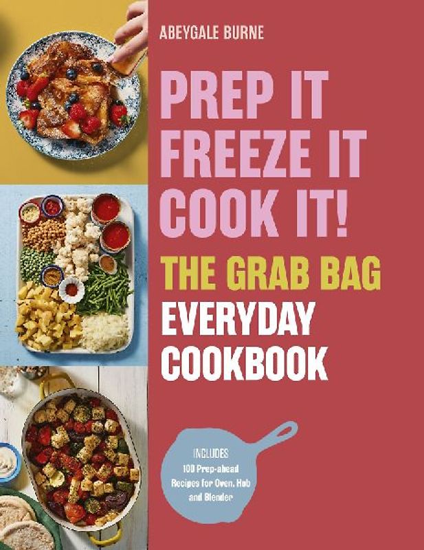 Prep It, Freeze It, Cook It! the Grab Bag Everyday Cookbook