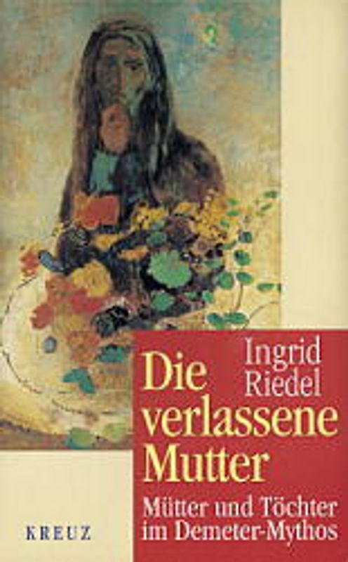 Die verlassene Mutter. Mütter und Töchter im Demeter-Mythos