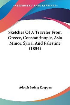 Sketches Of A Traveler From Greece, Constantinople, Asia Minor, Syria, And Palestine (1854)