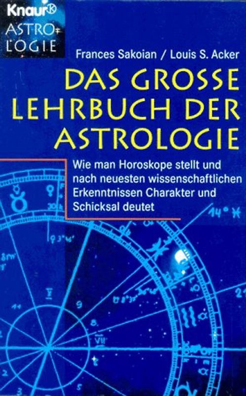 Das grosse Lehrbuch der Astrologie. Wie man Horoskope stellt und nach neuesten wissenschaftlichen Erkenntnissen Charakter und Schicksal deutet