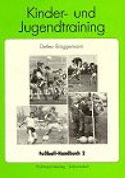 Fussball-Handbuch / Kinder- und Jugendtraining. Das ausführliche Lehrbuch zum Grundlagen- und Aufbautraining für Trainer, Übungsleiter und Betreuer im Verein und in der Schule
