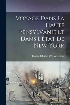 Voyage Dans La Haute Pensylvanie Et Dans L'état De New-York