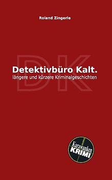 Detektivbüro Kalt. längere und kürzere Kriminalgeschichten