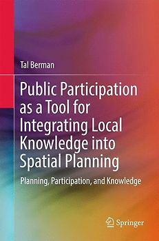 Public Participation as a Tool for Integrating Local Knowledge into Spatial Planning
