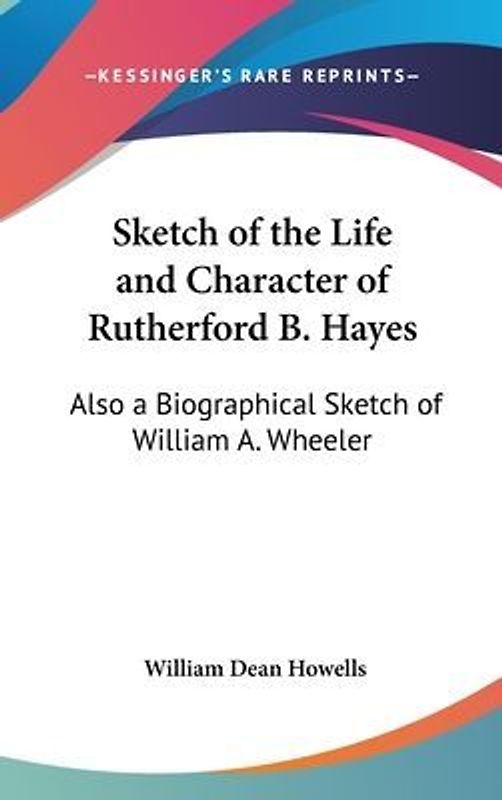 Sketch Of The Life And Character Of Rutherford B. Hayes