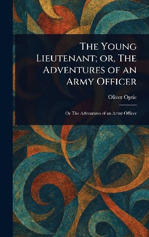 The Young Lieutenant; or, The Adventures of an Army Officer