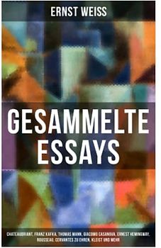 Gesammelte Essays: Chateaubriant, Franz Kafka, Thomas Mann, Giacomo Casanova, Ernest Hemingway, Rousseau, Cervantes zu Ehren, Kleist und mehr: Raymond ... + Klaus Mann, der fromme Tanz und mehr