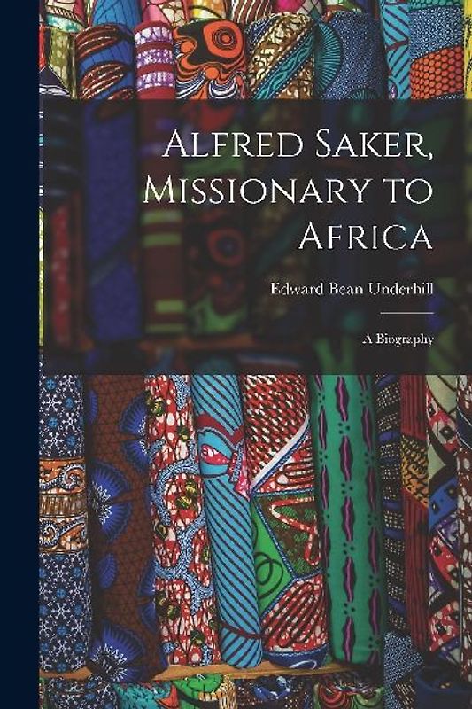 Alfred Saker, Missionary to Africa: A Biography