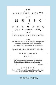 The Present State of Music in Germany, The Netherlands and United Provinces. [Vol.1. - 390 pages. Facsimile of the first edition, 1773.]