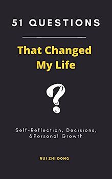 51 Questions That Changed My Life: Self-Reflection, Decisions, & Personal Growth
