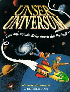 Unser Universum - eine aufregende Reise durch das Weltall