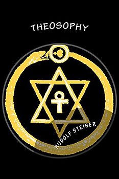 Theosophy: An Introduction To The Supersensible Knowledge Of The World And The Destination Of Man