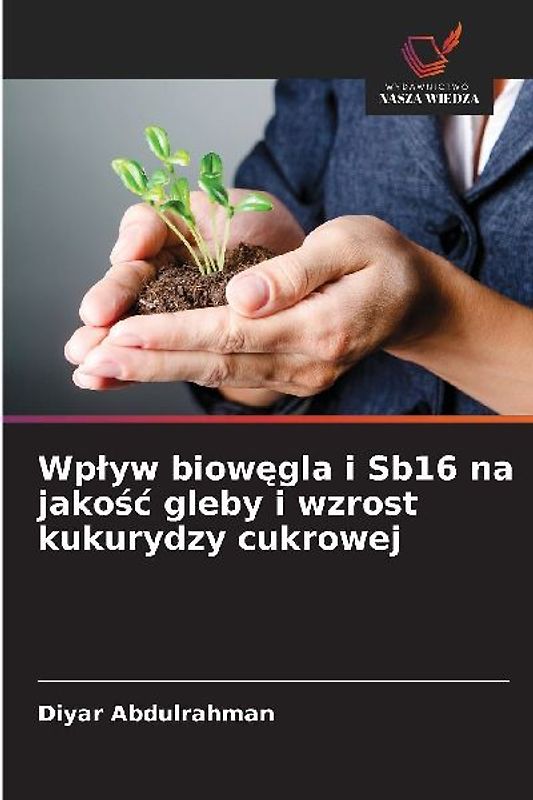 Wp¿yw biow¿gla i Sb16 na jako¿¿ gleby i wzrost kukurydzy cukrowej