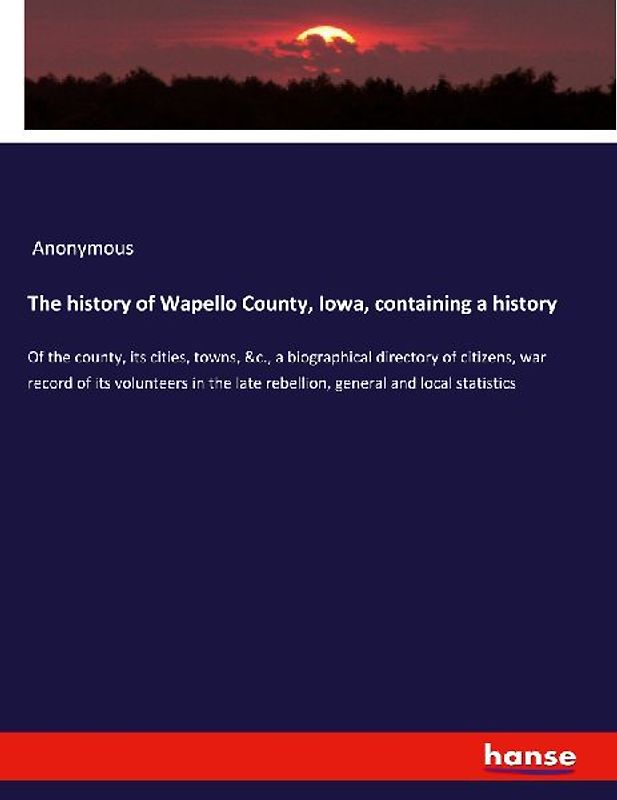 The history of Wapello County, Iowa, containing a history