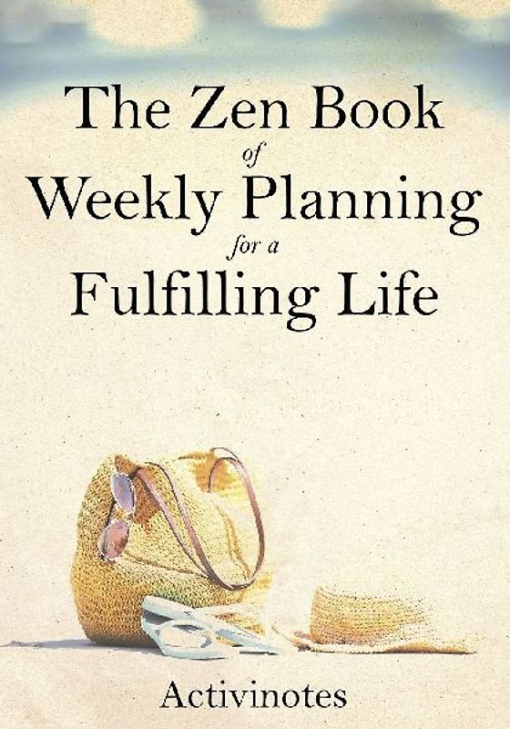 The Zen Book of Weekly Planning for a Fulfilling Life