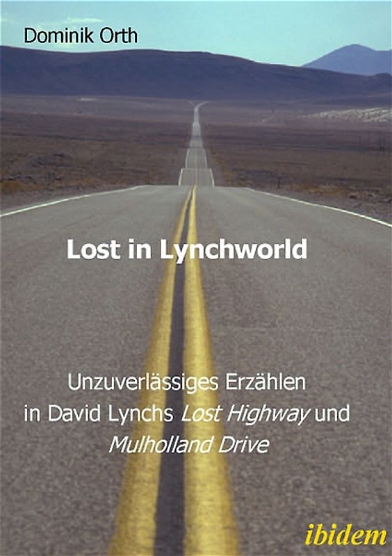 Lost in Lynchworld – Unzuverlässiges Erzählen in David Lynchs "Lost Highway" und "Mulholland Drive"