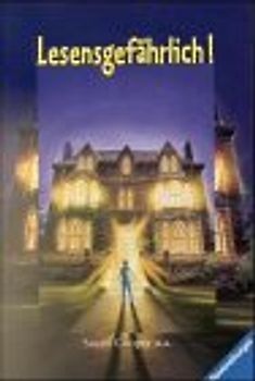 Lesensgefährlich!. Gruselgeschichten. Mit neuer Rechtschreibung