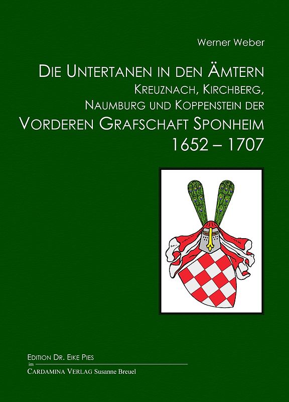 Die Untertanen in den Ämtern Kreuznach, Kirchberg, Naumburg und Koppenstein der Vorderen Grafschaft Sponheim 1652-1707 nach amtlichen Quellen