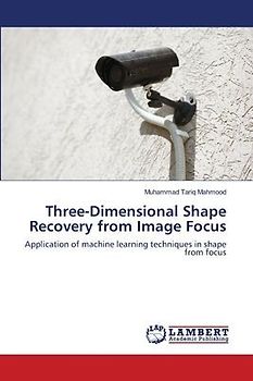 Three-Dimensional Shape Recovery from Image Focus