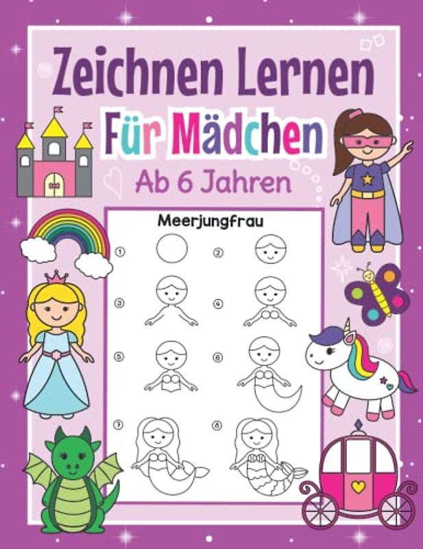 Zeichnen Lernen für Mädchen ab 6 Jahren: Mit einfachen Schritt für Schritt Anleitungen zum Nachzeichnen | Tolles Malbuch für Mädchen im Kindergarten und Schule