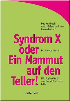 Syndrom X oder Ein Mammut auf dem Teller!. Mit Steinzeitdiät aus der Wohlstandsfalle