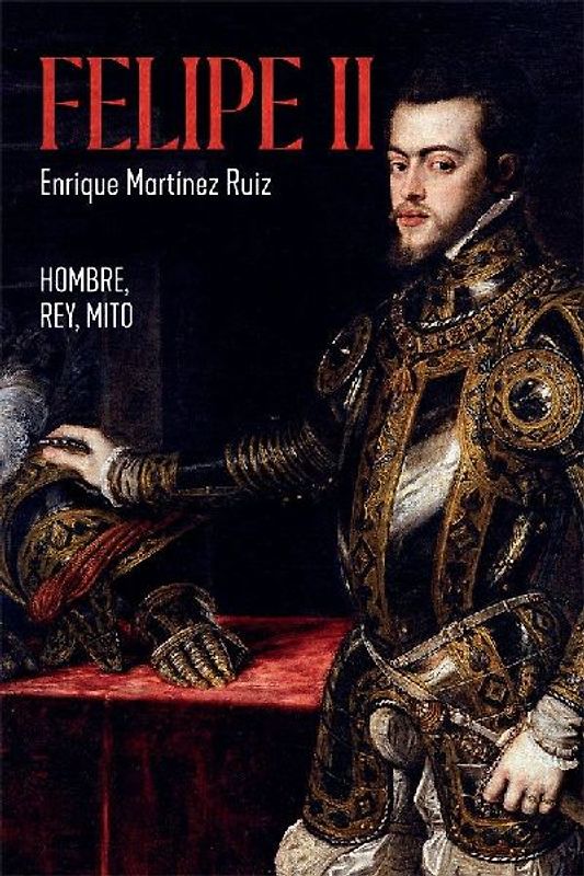 Felipe II : hombre, rey, mito