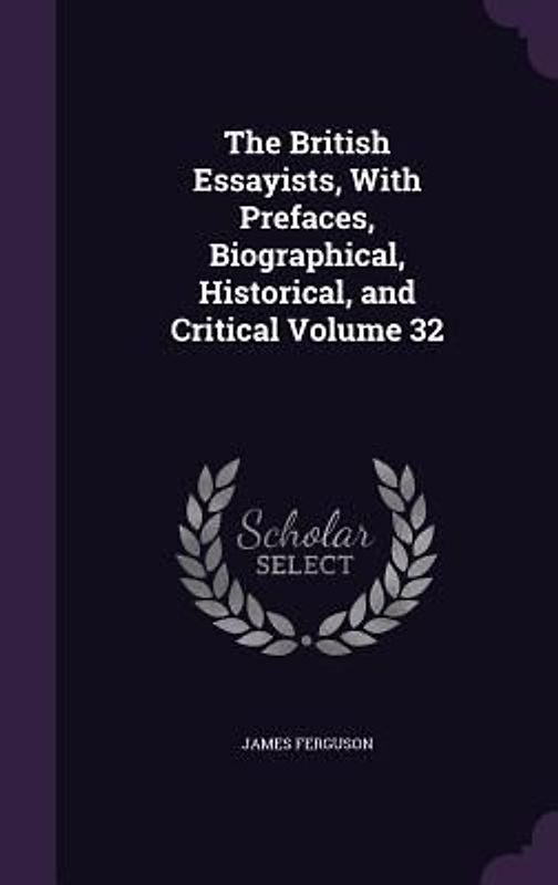 The British Essayists, With Prefaces, Biographical, Historical, and Critical Volume 32