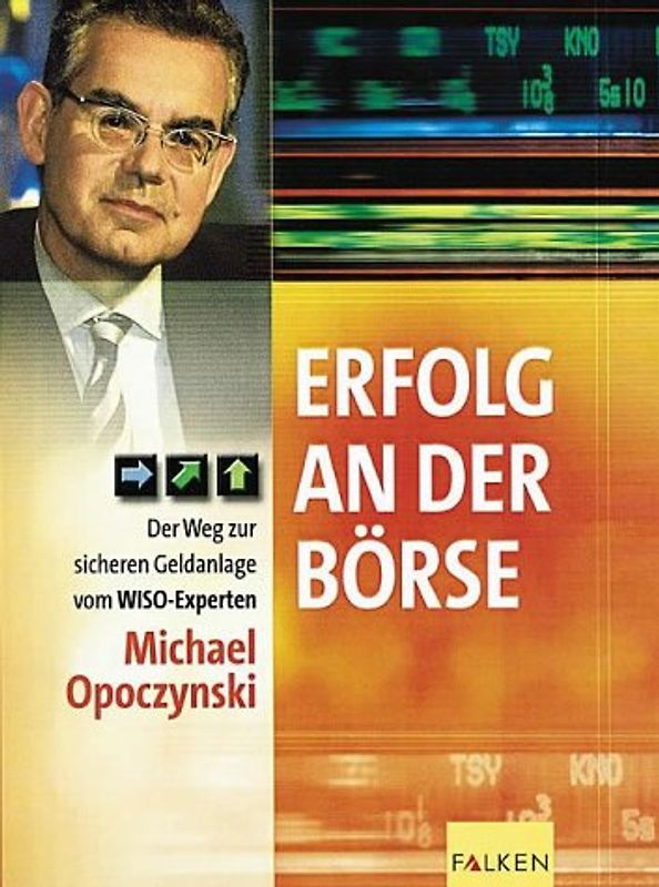 Erfolg an der Börse. Der Weg zur sicheren Geldanlage vom WISO-Experten Michael Opoczynski