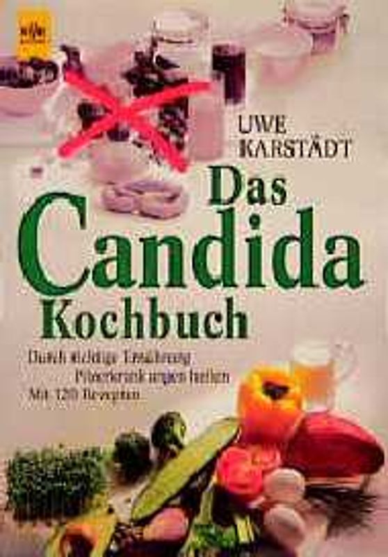 Das Candida-Kochbuch. Durch richtige Ernährung Pilzerkrankungen heilen. Mit 120 Rezepten