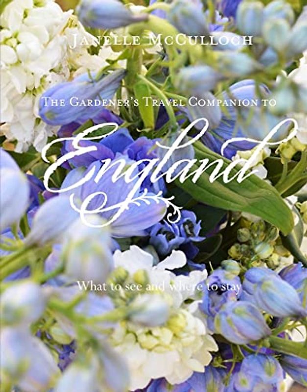 Mcculloch, J: Gardener's Travel Companion to England: What to See and Where to Stay