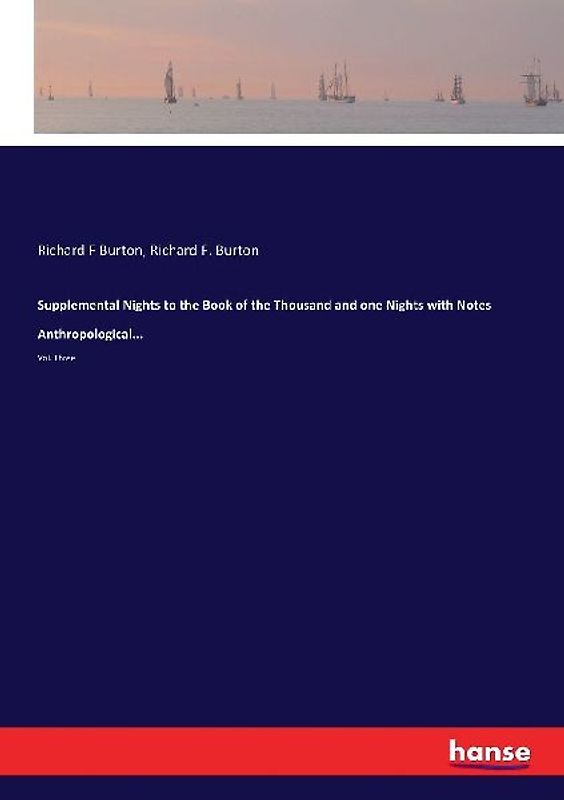 Supplemental Nights to the Book of the Thousand and one Nights with Notes Anthropological...