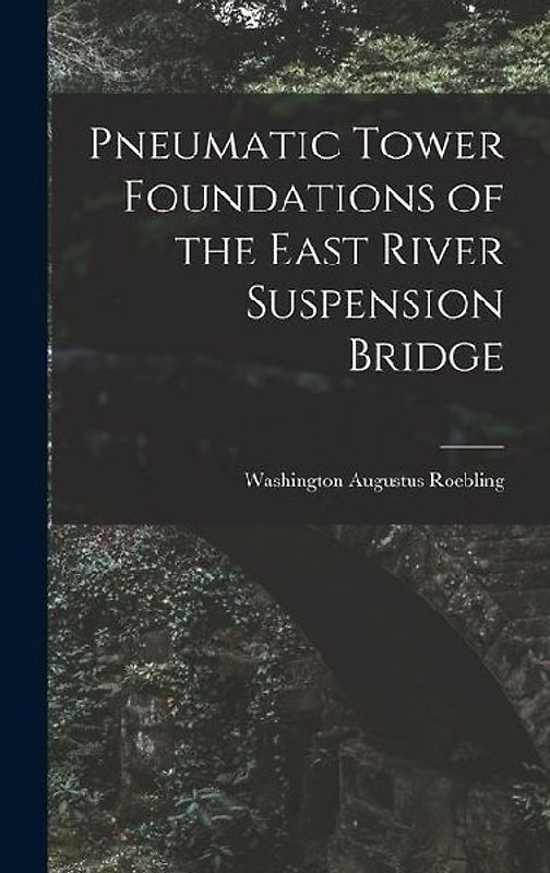 Pneumatic Tower Foundations of the East River Suspension Bridge