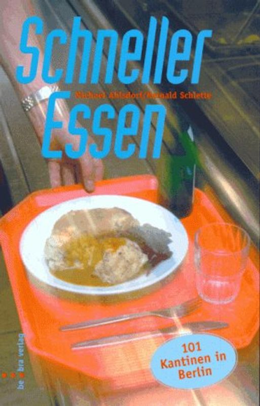Schneller Essen. 101 Berliner Kantinen