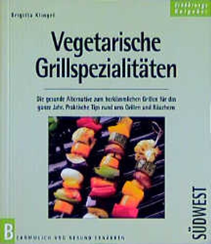 Vegetarische Grillspezialitäten. Die gesunde Alternative zum herkömmlichen Grillen