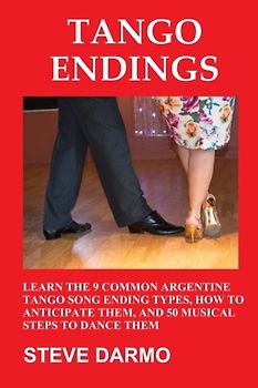 Tango Endings: Learn the 9 Common Argentine Tango Song Ending Types, How to Anticipate Them, and 50 Musical Steps to Dance Them