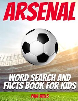 Arsenal Word Search and Facts Book For Kids: An Arsenal FC Football Activity Book For Kids