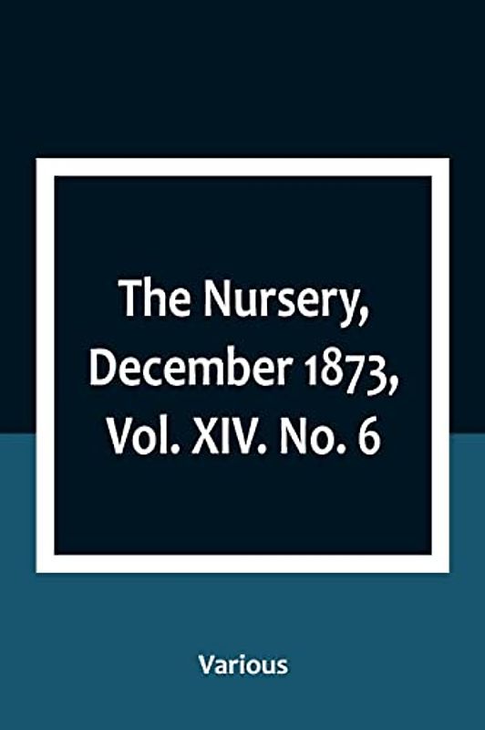 The Nursery, December 1873, Vol. XIV. No. 6