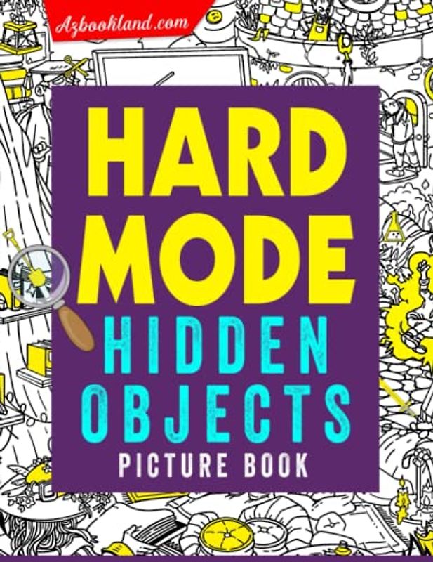 Hard Mode Hidden Objects Picture Book: Seek and Find Activity Book | Way to Have Fun With 25 Pictures All Levels Inside to All Ages Lovers | Improve Memory, Relax And Have Fun
