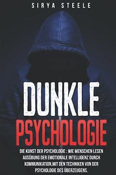 Dunkle Psychologie: Die kunst der psychologie: Wie Menschen lesen ausübung der emotionale Intelligenz durch Kommunikation,mit den Techniken von der psychologie des überzeugens.