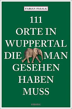 111 Orte in Wuppertal, die man gesehen haben muss