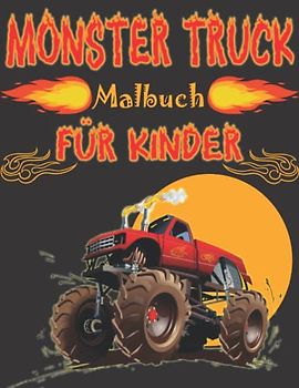Monster Truck Malbuch: LKW, Autos und Fahrzeuge mit großen Rädern zum Ausmalen, Monstertruck malbuch ab 4 jahre jungen und mädchen Geschenk für Monstertruck Liebhaber