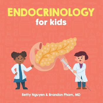 Endocrinology for Kids: A Fun Picture Book About the Endocrine System for Children (Gift for Kids, Teachers, and Medical Students) (Medical School for Kids, Band 7)