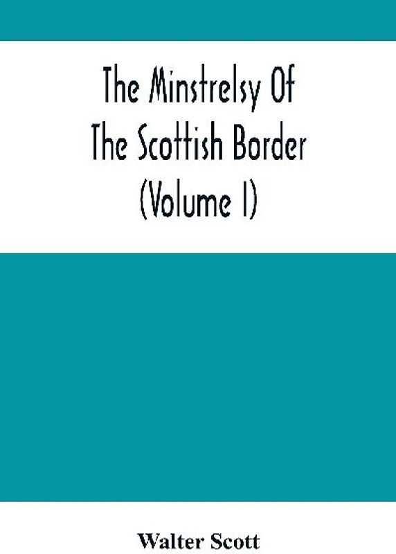 The Minstrelsy Of The Scottish Border (Volume I)