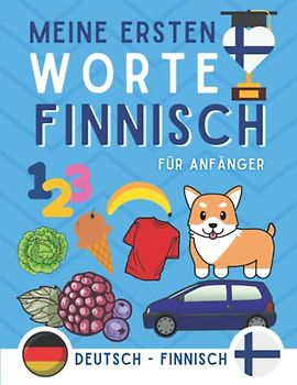 Meine ersten worte auf finnisch: finnisch lernen für Anfänger (Kinder und Erwachsene) Zweisprachiges Buch (Deutsch-finnisch), finnisch für Anfänger