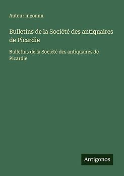 Bulletins de la Société des antiquaires de Picardie