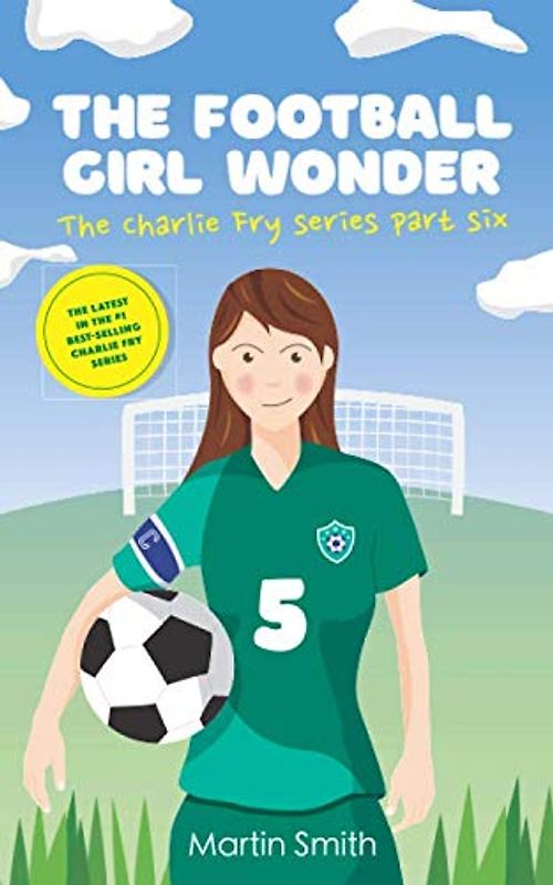 The Football Girl Wonder: Football book for kids 7-12 (The Charlie Fry Series, Band 6)