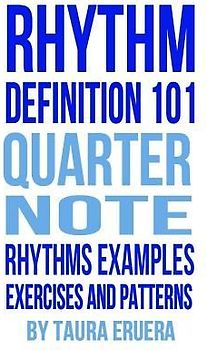 Rhythm Definition 101 Quarter Note Rhythms, Examples, Exercises and Patterns